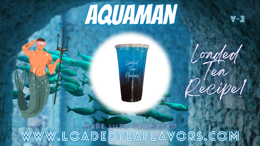 Aquaman V2 Loaded Tea Flavor Recipe