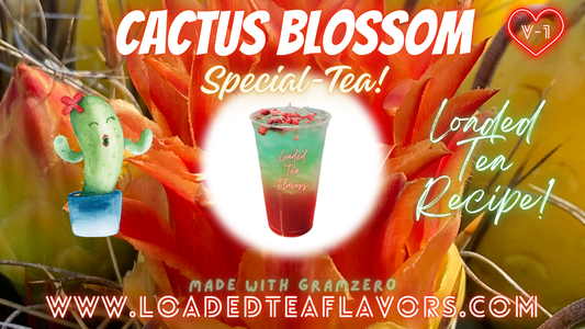 Cactus Blossom V1 Special-Tea Loaded Tea Flavor Recipe 🌵🌸
