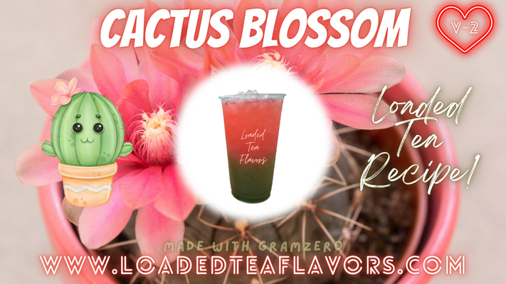 Cactus Blossom Loaded Tea Flavor Recipe 🌵🌺 Version 2