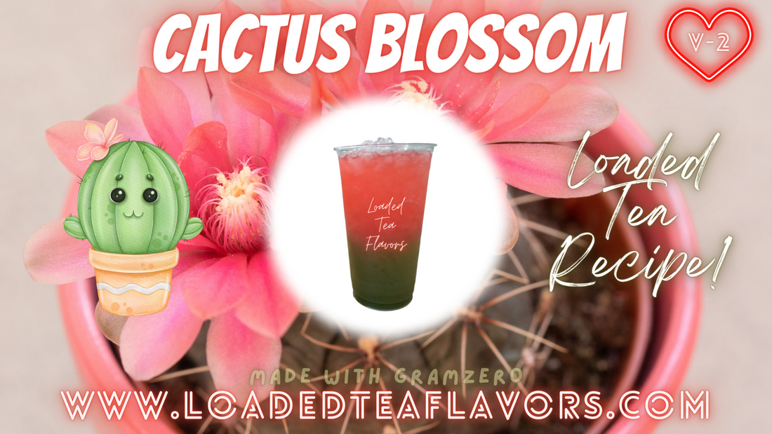 Cactus Blossom V2 Loaded Tea Recipe & Directions Loaded Tea Flavors