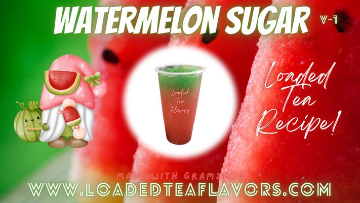 Watermelon Sugar Loaded Tea Flavor Recipe 🍉